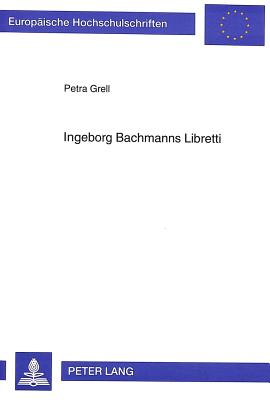 Ingeborg Bachmanns Libretti