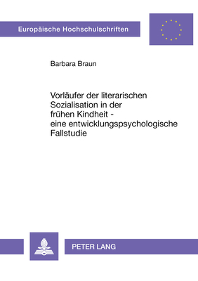 Vorlaeufer der literarischen Sozialisation in der fruehen Kindheit - eine entwicklungspsychologische Fallstudie