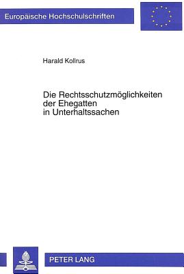 Die Rechtsschutzmoeglichkeiten der Ehegatten in Unterhaltssachen