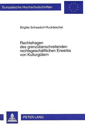 Rechtsfragen des grenzueberschreitenden rechtsgeschaeftlichen Erwerbs von Kulturguetern