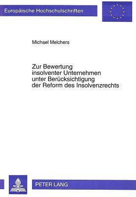 Zur Bewertung insolventer Unternehmen unter Beruecksichtigung der Reform des Insolvenzrechts