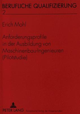 Anforderungsprofile in der Ausbildung von Maschinenbau-Ingenieuren (Pilotstudie)