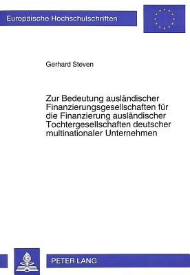 Zur Bedeutung auslaendischer Finanzierungsgesellschaften fuer die Finanzierung auslaendischer Tochtergesellschaften deutscher multinationaler Unternehmen