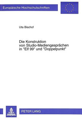 Die Konstruktion von Studio-Mediengespraechen in «Elf 99» und «Doppelpunkt»