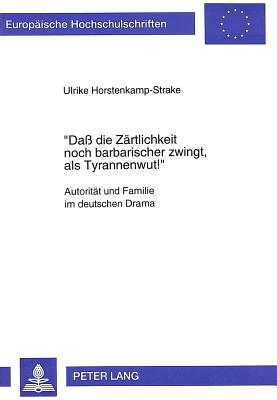«Da die Zaertlichkeit noch barbarischer zwingt, als Tyrannenwut »