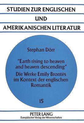 «Earth rising to heaven and heaven descending»- Die Werke Emily Brontes im Kontext der englischen Romantik