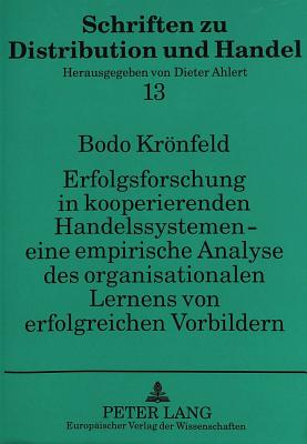 Erfolgsforschung in kooperierenden Handelssystemen - eine empirische Analyse des organisationalen Lernens von erfolgreichen Vorbildern