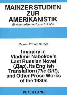 Imagery in Vladimir Nabokov's Last Russian Novel ("The Gift"), Its English Translation and Other Prose Works of the 1930s