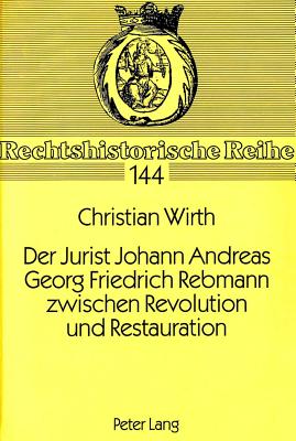 Der Jurist Johann Andreas Georg Friedrich Rebmann zwischen Revolution und Restauration