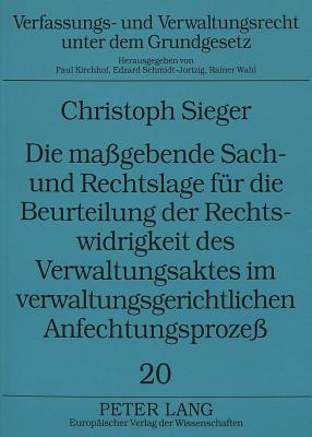 Die magebende Sach- und Rechtslage fuer die Beurteilung der Rechtswidrigkeit des Verwaltungsaktes im verwaltungsgerichtlichen Anfechtungsproze