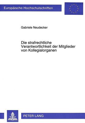 Die Strafrechtliche Verantwortlichkeit Der Mitglieder Von Kollegialorganen