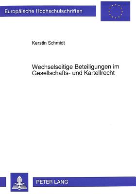 Wechselseitige Beteiligungen im Gesellschafts- und Kartellrecht