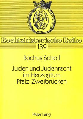 Juden und Judenrecht im Herzogtum Pfalz-Zweibruecken