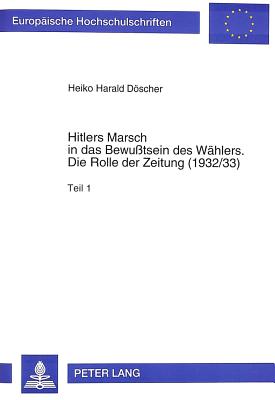 Hitlers Marsch in Das Bewusstsein Des Waehlers- Die Rolle Der Zeitung (1932/33)
