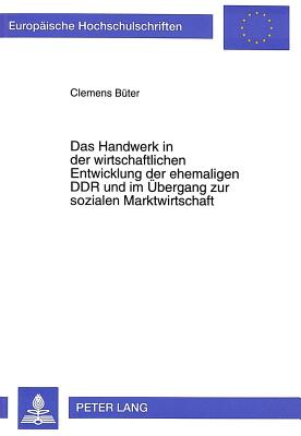 Das Handwerk in der wirtschaftlichen Entwicklung der ehemaligen DDR und im Uebergang zur sozialen Marktwirtschaft