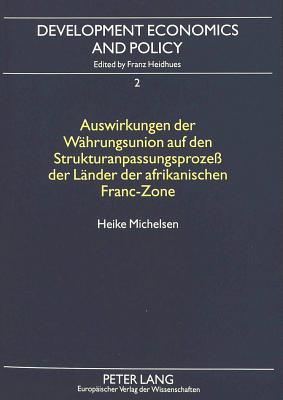 Auswirkungen der Waehrungsunion auf den Strukturanpassungsproze der Laender der afrikanischen Franc-Zone