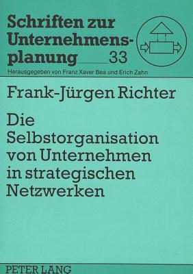 Die Selbstorganisation von Unternehmen in strategischen Netzwerken