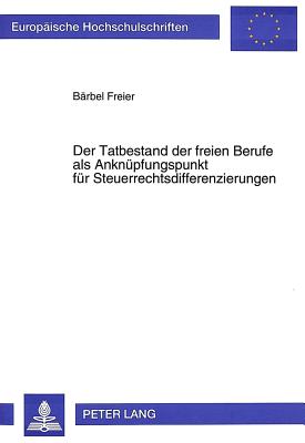 Der Tatbestand der freien Berufe als Anknuepfungspunkt fuer Steuerrechtsdifferenzierungen