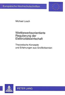 Wettbewerbsorientierte Regulierung der Elektrizitaetswirtschaft