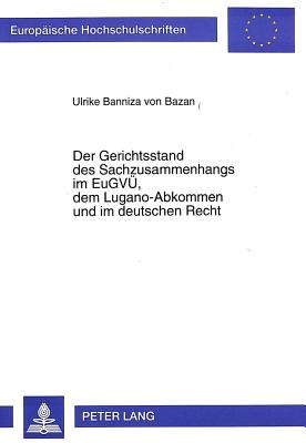 Der Gerichtsstand des Sachzusammenhangs im EuGVUe, dem Lugano-Abkommen und im deutschen Recht