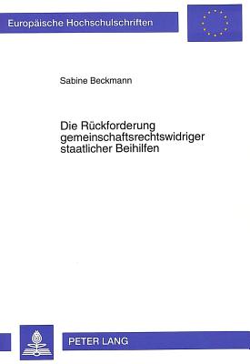 Die Rueckforderung gemeinschaftsrechtswidriger staatlicher Beihilfen