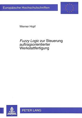 «Fuzzy Logic» zur Steuerung auftragsorientierter Werkstattfertigung