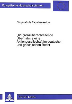 Die grenzueberschreitende Uebernahme einer Aktiengesellschaft im deutschen und griechischen Recht