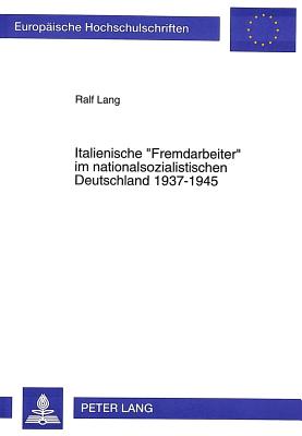 Italienische "Fremdarbeiter" Im Nationalsozialistischen Deutschland 1937-1945