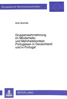 Gruppenwahrnehmung im Minderheits- und Mehrheitskontext:- Portugiesen in Deutschland und in Portugal