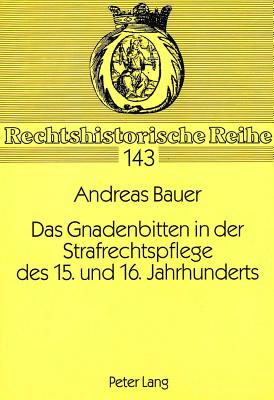 Das Gnadenbitten in der Strafrechtspflege des 15. und 16. Jahrhunderts