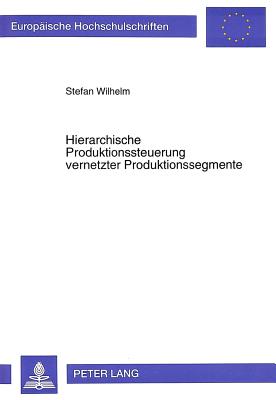 Hierarchische Produktionssteuerung vernetzter Produktionssegmente