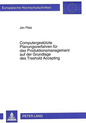 Computergestuetzte Planungsverfahren fuer das Produktionsmanagement auf der Grundlage des Treshold Accepting