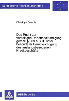 Das Recht zur vorzeitigen Darlehenskuendigung gemae  609 a BGB unter besonderer Beruecksichtigung des auslandsbezogenen Kreditgeschaefts