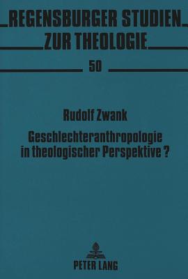 Geschlechteranthropologie in theologischer Perspektive?; Zur Phanomenologie des Geschlechtlichen in Hans Urs von Balthasars Theodramatik