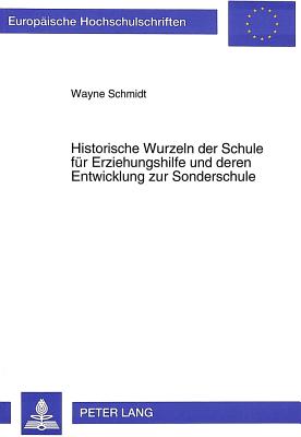 Historische Wurzeln der Schule fuer Erziehungshilfe und deren Entwicklung zur Sonderschule