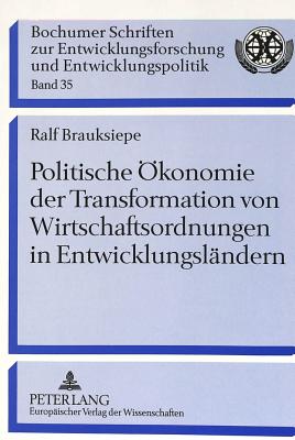 Politische Oekonomie der Transformation von Wirtschaftsordnungen in Entwicklungslaendern