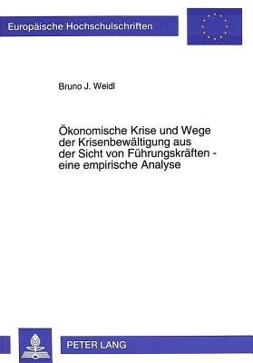 Oekonomische Krise und Wege der Krisenbewaeltigung aus der Sicht von Fuehrungskraeften - eine empirische Analyse