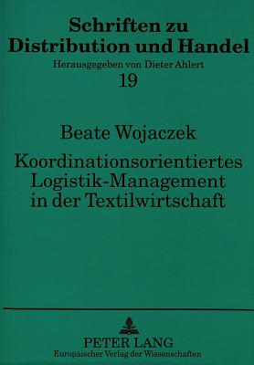 Koordinationsorientiertes Logistik-Management in Der Textilwirtschaft