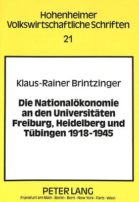 Die Nationaloekonomie an den Universitaeten Freiburg, Heidelberg und Tuebingen 1918-1945