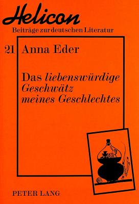 Das «liebenswuerdige Geschwaetz meines Geschlechtes»