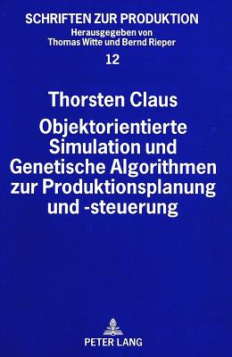 Objektorientierte Simulation und Genetische Algorithmen zur Produktionsplanung und -steuerung