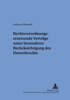 Rechtsverordnungsersetzende Vertraege Unter Besonderer Beruecksichtigung Des Umweltrechts