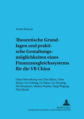 Theoretische Grundlagen und praktische Gestaltungsmoeglichkeiten eines Finanzausgleichssystems fuer die VR China