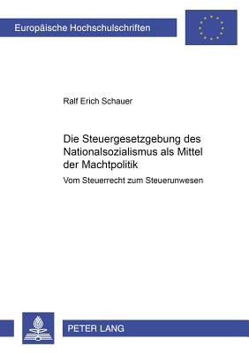 Die Steuergesetzgebung Des Nationalsozialismus ALS Mittel Der Machtpolitik