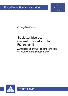 Studie zur Idee des «Gesamtkunstwerks» in der Fruehromantik