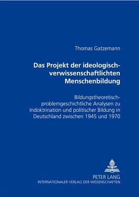 Das Projekt Der "Ideologisch-Verwissenschaftlichten" Menschenbildung