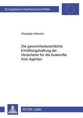 Die Gewohnheitsrechtliche Erfuellungshaftung Der Versicherer Fuer Die Auskuenfte Ihrer Agenten