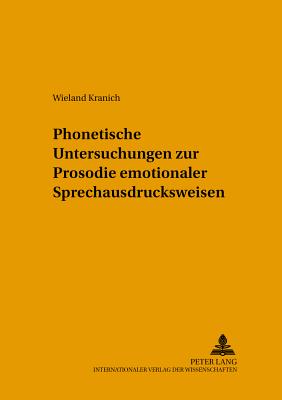 Phonetische Untersuchungen zur Prosodie emotionaler Sprechausdrucksweisen