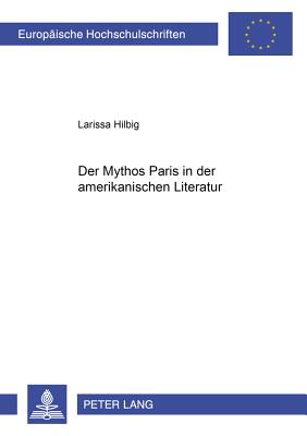 Der Mythos Paris in Der Amerikanischen Literatur