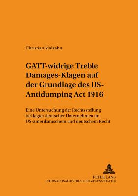 Gatt-Widrige "Treble Damages"-Klagen Auf Der Grundlage Des Us Antidumping ACT 1916